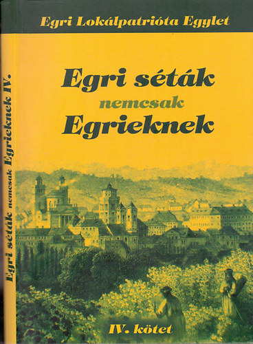 Egri Loklpatrita Egylet; Renn Oszkr (szerk.) - Egri stk nemcsak Egrieknek (2007 - 2013) - IV. ktet