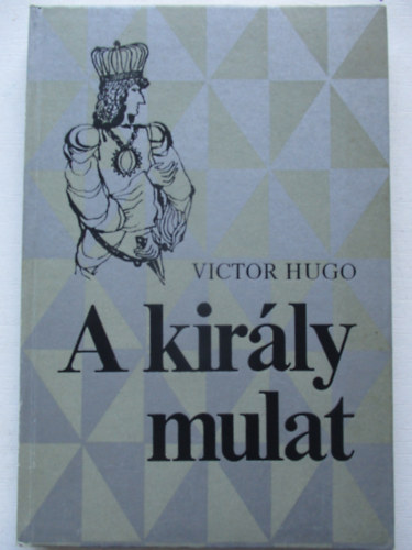 Victor Hugo - A kir�ly mulat