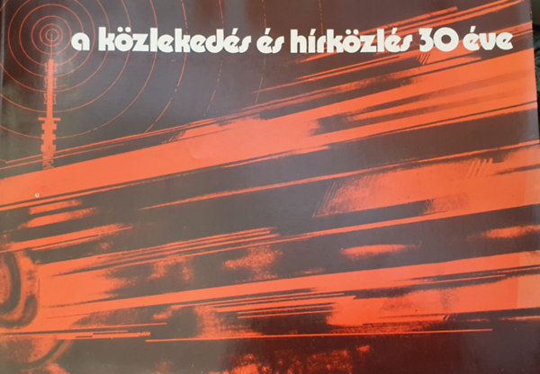 Csuhay Dnes, Veress Istvn - A kzlekeds s hrkzls 30 ve