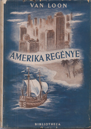 Hendrik Van Loon - Amerika regnye - Egsz oldalas fekete-fehr illusztrcikkal