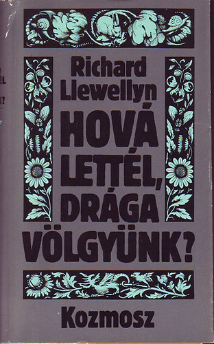 Richard Llewellyn - Hov� lett�l, dr�ga v�lgy�nk? I.