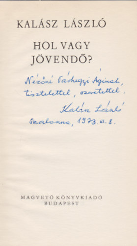 Kalász László - Hol vagy jövendő? (Dedikált)
