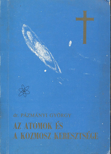 dr.Pzmnyi Gyrgy - Az atomok s a Kozmosz keresztsge