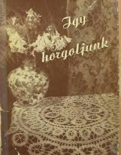 Dr. Klimk Zoltn (szerk.) - gy horgoljunk
