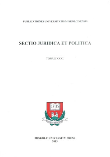 Miskolci Egyetemi Kzlemnyek (szerk.) - Sectio juridica et politica - Tomus XXXI.