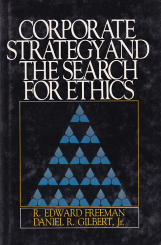 Daniel R. Gilbert, R. Edward Freeman - Corporate Strategy and the Search for Ethics
