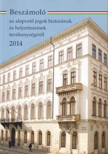 dr. (szerk.) Kovcs Zsolt - Beszmol az alapvet jogok biztosnak s helyetteseinek tevkenysgrl 2014