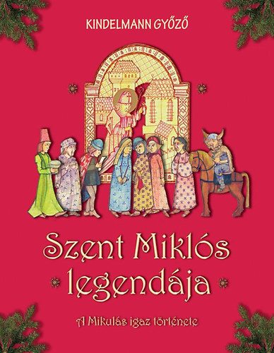 Kindelmann Gyz - Szent Mikls legendja - A Mikuls igaz trtnete