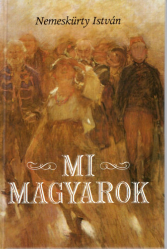 Nemeskürty István - Mi magyarok