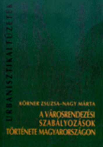 Krner Zsuzsa- Nagy Mrta - A vrosrendezsi szablyozsok trtnete Magyarorszgon