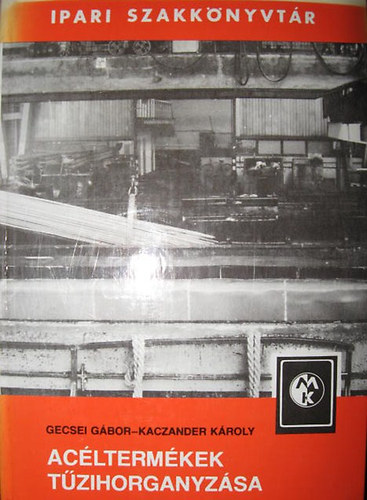 Gecsei G�bor; Kaczander K�roly - Ac�lterm�kek t�zihorganyz�sa