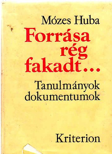 Mózes Huba - Forrása rég fakadt... (Tanulmányok, dokumentumok)
