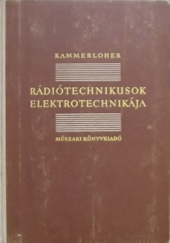 Kammerloher - Rádiótechnikusok elektrotechnikája I.