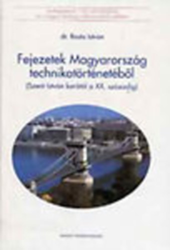 Rosta István dr. - Fejezetek Magyarország technikatörténetéből (Szent István korától a XX. századig)
