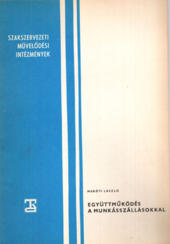 Maróti László - Együttműködés a munkásszállásokkal