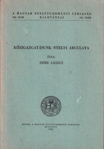 Deme Lszl - Kzigazgatsunk nyelvi arculata (A Magyar Nyelvtudomnyi Trsasg kiadvnyai 162. szm)