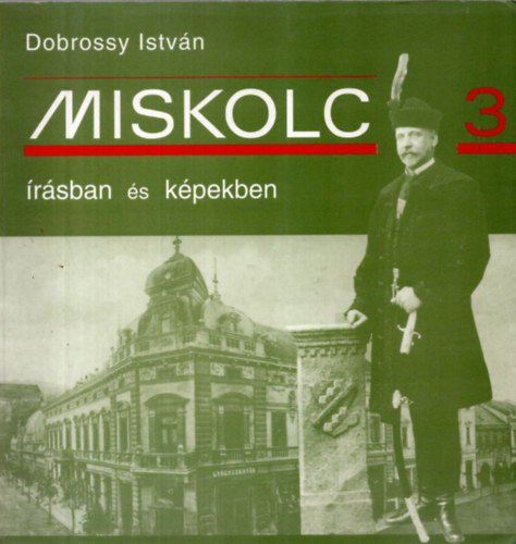 Dobrossy Istv�n (szerkeszt�) - Miskolc �r�sban �s k�pekben 3.