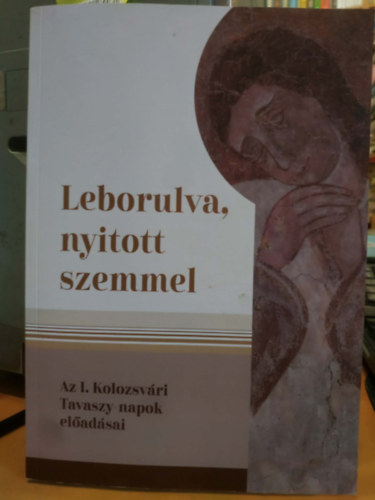 Visky S. Béla, Papp György - Leborulva, nyitott szemmel - Az I. Kolozsvári Tavaszy-napok előadásai