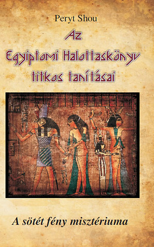 Peryt Shou - Az Egyiptomi Halottasknyv titkos tantsai
