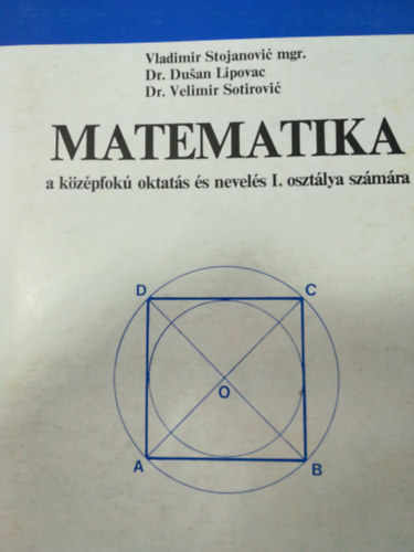 Bladimir Stojanovic mgr., Dr. Dusan Lipovac, Dr. Velimir Sotirovic - Matematika a kzpfok oktats s nevels I. osztly szmra