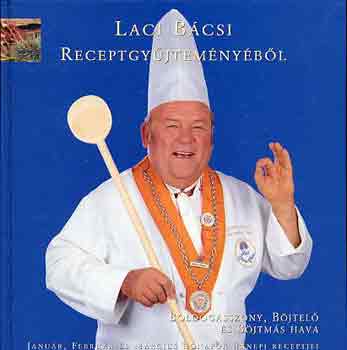 Benke Lszl - Laci bcsi receptgyjtemnybl: Boldogasszony, bjtel s bjtms...