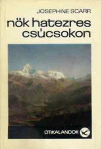 Scarr - Sebes Tibor - Centkiewicz - Usztyijev - Bar�t Endre - Pal�sti L�szl� - 6 db �tikalandok: N�k hatezres cs�csokon - Egy hossz�f�l� a H�sv�t-szigeten - Nansen �tja - T�zh�ny�t tal�ltunk - Rep�l� sz�nyeg - 80 napl�val a F�ld k�r�l
