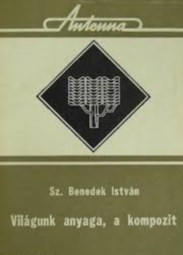Sz. Benedek Istvn - Vilgunk anyaga, a kompozit