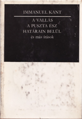 Immanuel Kant - A vallás a puszta ész határain belül