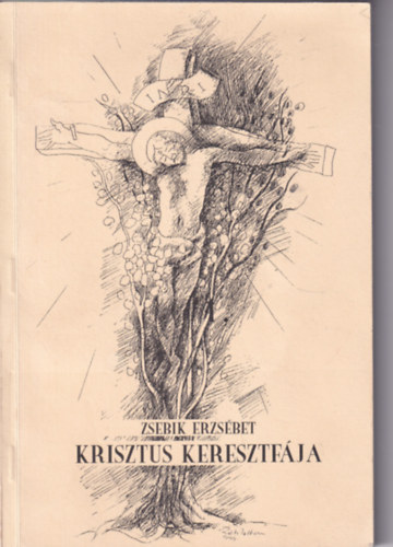 Zsebik Erzsbet - Krisztus keresztfja (Dediklt)