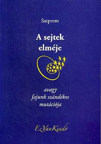 Satprem - A sejtek elmje, avagy fajunk szndkos mutcija