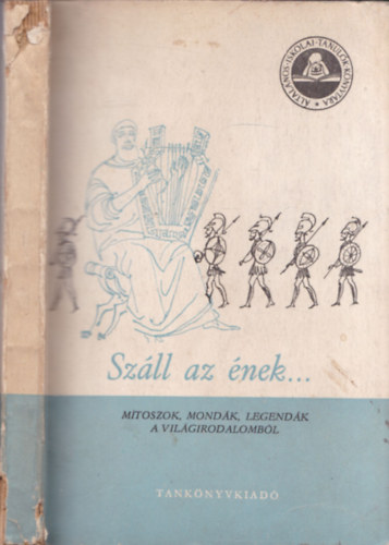 J�lesz L�szl� (szerk.) - Sz�ll az �nek...(M�toszok, mond�k, legend�k a vil�girodalomb�l)