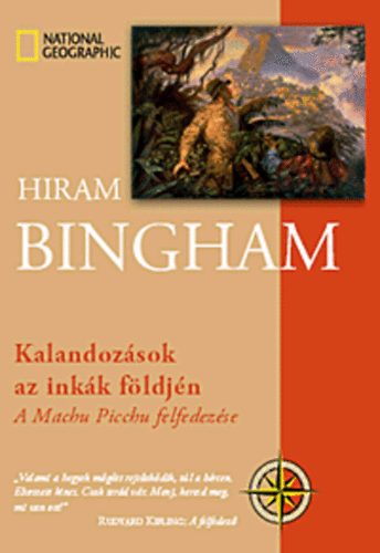 Hiram Bingham - Kalandozások az inkák földjén - A Machu Picchu felfedezése