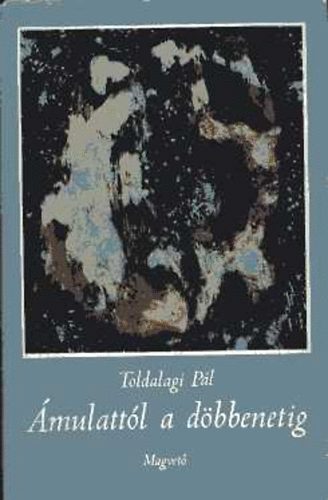 Toldalagi Pál - Ámulattól a döbbenetig