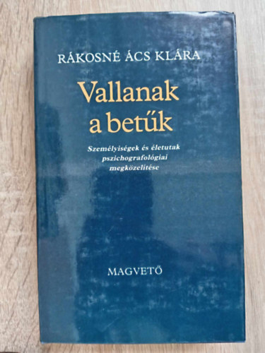 Rkosn cs Klra, Szilgyi Ferenc (Szerk.) - Vallanak a betk - Szemlyisgek s letutak pszichografolgiai megkzeltse (A pszichografolgiai tnyei s mdszerei / Trtnelmi szemlyisgek, llamfrfiak / rk, mvszek, tudsok)