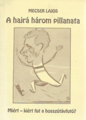 Mecser Lajos - A hajr hrom pillanata (Mirt, kirt fut a hossztvfut?)