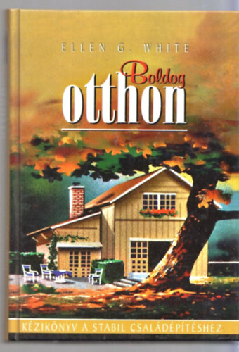 Ellen Gould White - Boldog otthon (k�zik�nyv a stabil csal�d�p�t�shez)