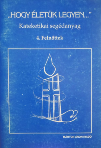 "Hogy letk legyen..." -  kateketikai segdanyag 4. Felnttek