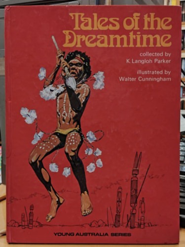 K. Langloh Parker, Walter Cunningham (illus.) - Tales of the Dreamtime (Young Australia Series)