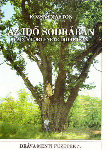 R�zs�s M�rton - Az id� sodr�ban - Barcs t�rt�nete di�h�jban