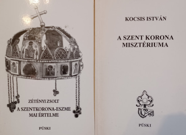 Kocsis István Zétényi Zsolt - A szent korona misztériuma + A szentkorona-eszme mai értelme (2 mű)