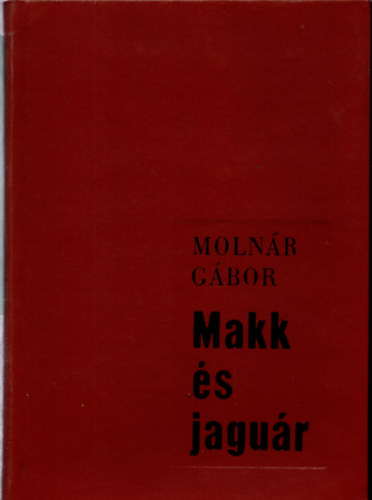 Moln�r G�bor, Szerk.: F�bi�n Katalin - Makk �s jagu�r (�n�letrajz)