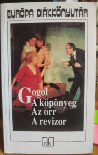 Nyikolaj Vasziljevics Gogol (??????? ?????????? ??????), Mszly Dezs (ford.), Makai Imre (ford.), Mszly Pl (ford.) - A kpnyeg (??????) / Az orr (???) / A revizor (???????) - Eurpa Dikknyvtr