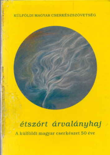Marosvri Attila (szerk.) - Sztszrt rvalnyhaj (A klfldi magyar cserkszet 50 ve)