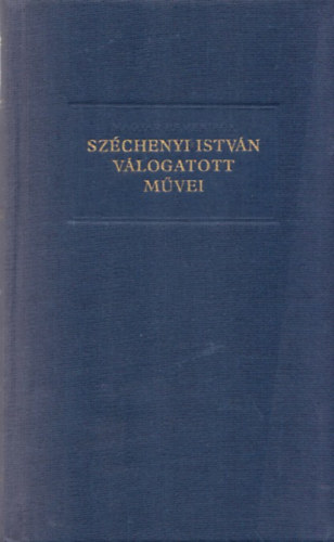 Sz�chenyi Istv�n - Sz�chenyi Istv�n v�logatott m�vei II. (1841-1860)