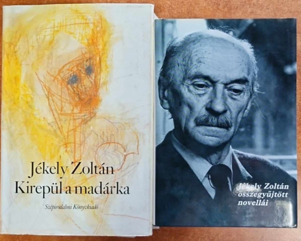 Jékely Zoltán - 2 db Jékely könyv:Jékely Zoltán összegyűjtött novellái+ Kirepül a madárka