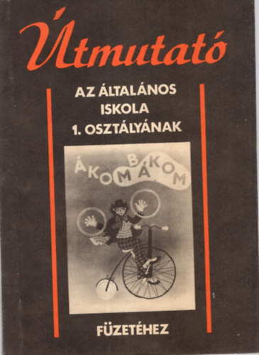 Hamrk Anna - Murakzyn Balogh Judit - Magyar Eszter - Dr. Szszi Ferencn - tmutat az ltalnos iskola 1. osztlynak kombkom fzethez