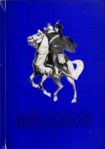 Bod� S�ndor (szerk.), Szabadfalvi J�zsef (szerk.) - A Miskolci Herman Ott� M�zeum  k�zlem�nyei 15.