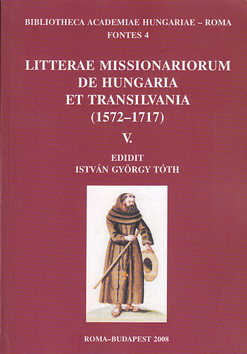 T�th Istv�n Gy�rgy (szerk.) - Litterae Missionariorum de Hungaria et Transilvania (1572-1717) V.