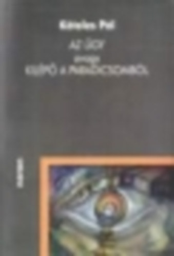 K�teles P�l - Az �gy avagy kil�p� a Paradicsomb�l