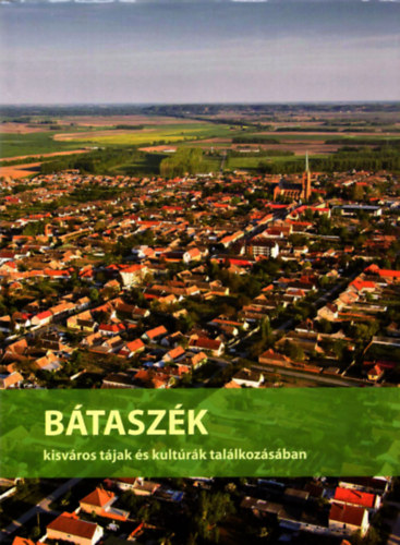 Bátaszék - Kisváros tájak és kultúrák találkozásában